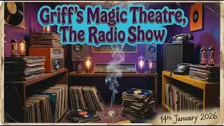 Griff's Magic Theatre The Radio Show 14th January 2026