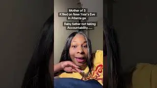 Tragic Death of Mother of 3: Shot Over Cheating and Lies | A Heartbreaking Story Atl New Year&rsquo;sEve