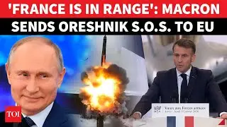 Putin's Oreshnik Missile 'Strikes Fear' In Macron; French President Sounds Alarm | 'We're In Range'
