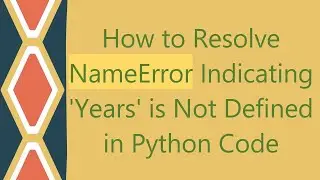 How to Resolve NameError Indicating 'Years' is Not Defined in Python Code