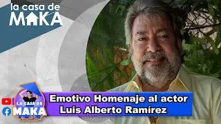 Emotivo homenaje al actor Luis Alberto Ram&iacute;rez. Amigos y colegas de la casa de Maka lo recuerdan.
