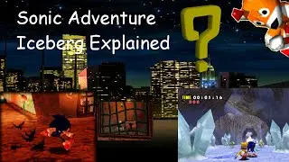 Sonic Adventure Iceberg Explained Part 1
