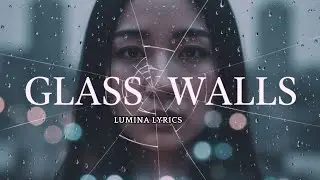 Glass Walls -  To anyone who feels like they aren't enough