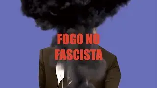 FOGO NO FASCISTA