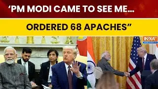 PM Modi Met Me, Ordered 68 Apaches: President Trump Highlights India-US Defence Deals