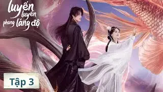 VIETSUB | Luyến Luyến Phong Lăng Độ | Tập 3 | Lăng Mỹ Thị, Hoàng Hựu Thiên | Ổ Mọt Phim
