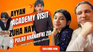 Ayyan Academy Visit | Zuha Nay Ki Pulao Khanay Ki Zid  |Daily Vlogs | Hooram ki dunya official|#vlog