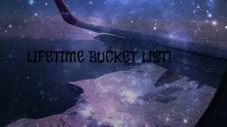 Lifetime Bucket list!