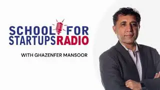 Building Apps People Actually Use: Ghazenfer Mansoor on School for Startups Radio Podcast