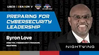 Preparing For Cybersecurity Leadership | Byron Love | US Cyber Games Season V Kick Off 2025