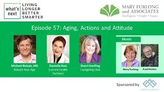 What's Next Living Longer Better Smarter: Aging, Actions and Attitude (ep. 57)