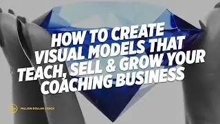 ​How to Create Visual Models that Teach, Sell, & Grow Your Coaching Business