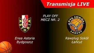 Enea Astoria Bydgoszcz  vs Rawlplug Sokół Łańcut mecz nr 2