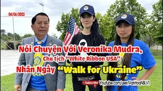 N&oacute;i Chuyện Với Veronika Mudra, Chủ Tịch &ldquo;White Ribbon USA&rdquo; Nh&acirc;n Ng&agrave;y &ldquo;Walk for Ukraine&rdquo;