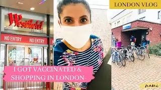 I GOT VACCINATED | Shopping in London | Stratford Westfield Mall | Vaccine Vlog London| Namitha Naik