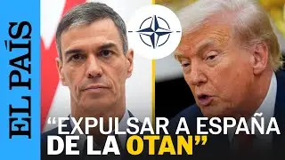 TRUMP sugiere expulsar a Espa&ntilde;a de la OTAN por no cumplir con el 5% del gasto en defensa