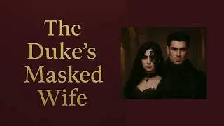 The Duke's Masked Wife - Chapter 1 Contract Marriage p.1