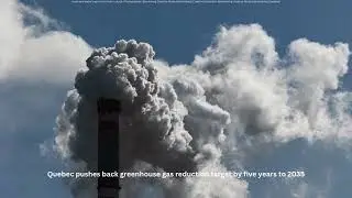 Quebec pushes back greenhouse gas reduction target by five years to 2035