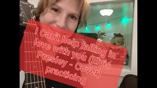 I CAN'T HELP FALLING IN LOVE WITH YOU (Elvis Presley - Cover) Practicing