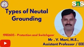 Mani V | Types of Neutral Grounding | Protection and Switchgear | SNS Institutions