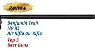Review Benjamin Trail NP XL Air Rifle air Rifle - Top 5 Best Guns 2024