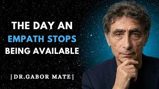 The Day an Empath Stops Being Available (This Is What Happens Next) | Dr. Gabor Mate