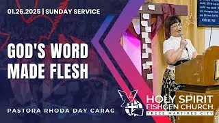 GOD'S WORD MADE FLESH - Pastora Rhoda Day Carag | HSFC-Trece Sunday Service | 01.26.2025