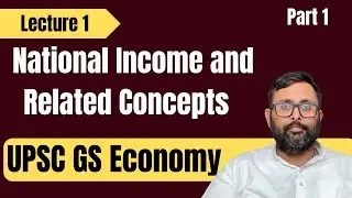 GS Economy | UPSC | Lecture 1 | National Income and Related Concepts | Part 1 |
