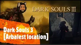 Dark Souls 3 [Arbalest location]