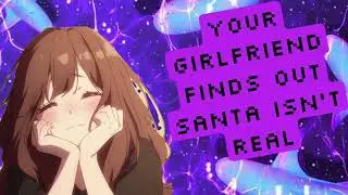 Your Girlfriend Find Out Santa Isn't Real (F4A)