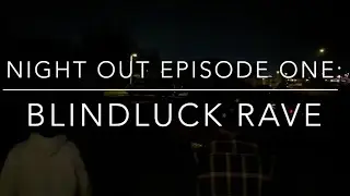 Night Out Episode One: Blindluck Rave