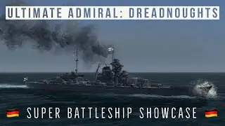 Ultimate Admiral Dreadnoughts - German Super Battleship Showcase