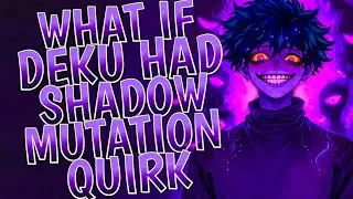 What if Deku had Shadow Mutation Quirk || PART 1 ||