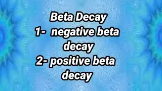 Beta Decay //negative beta decay// positive beta decay//