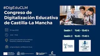 Congreso de Digitalización Educativa de #CLM #DigEduCLM 2025. Sesión 2ª