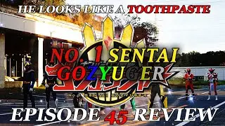HE LOOKS LIKE A TOOTHPASTE - No. 1 Sentai Gozyuger EPISODE 45 Review