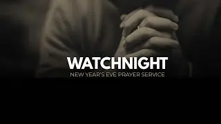 Watchnight 2025 / New Years Eve Prayer Service