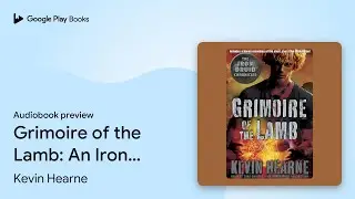 Grimoire of the Lamb: An Iron Druid Chronicles&hellip; by Kevin Hearne &middot; Audiobook preview