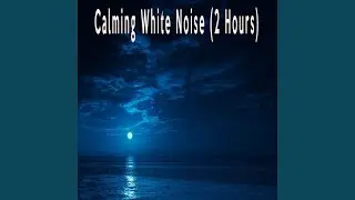 Calming White Noise (2 Hours)