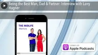 Being the Best Man, Dad & Partner: Interview with Larry Hagner