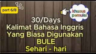 PART 6 !! 30 KALIMAT BAHASA INGGRIS YANG BIASA DIGUNAKAN BULE SEHARI HARI