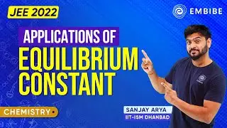 Application and Features of Equilibrium Constant Explained By Sanjay Arya | Chemistry | JEE | Embibe