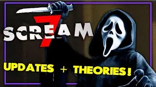 SCREAM 7 - UPDATES + THEORIES
