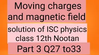 Moving Charges and Magnetic Field / Solution of numericals of ISC PHYSICS  Questions 27 to 33
