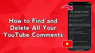 How to Find and Delete All Your YouTube Comments