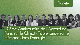 10&egrave;me Anniversaire de l'Accord de Paris sur le Climat - Table-ronde sur le m&eacute;thane dans l&rsquo;&eacute;nergie