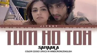 Tum Ho Toh Lyrics Video - Saiyaara (Color Coded lyrics Video In Hindi/ Romanized/ English Translate)