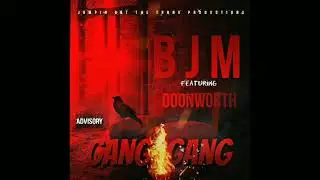 BJM (ON THE)GANG GANG FT DOONWORTH PROD BY BJM BEATS