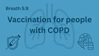 5.9: Vaccination for people with COPD - Influenza, Pneumococcal, RSV & COVID-19 | IPCRG Breaths