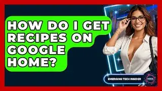 How Do I Get Recipes On Google Home? - Emerging Tech Insider